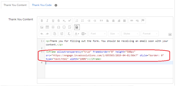 Toggle the HTML view for your Thank You Content and paste the embed code where you want the form to appear. Toggle the HTML view for your Thank You Content and paste the embed code where you want the form to appear.