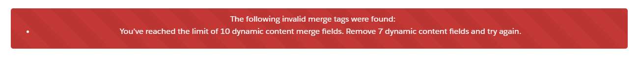 You've reached the limit of 10 dynamic content merge fields. Remove 7 dynamic content fields and try again.